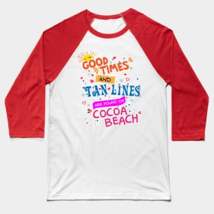 Good Times and Tan Lines on Cocoa Beach Baseball T-Shirt